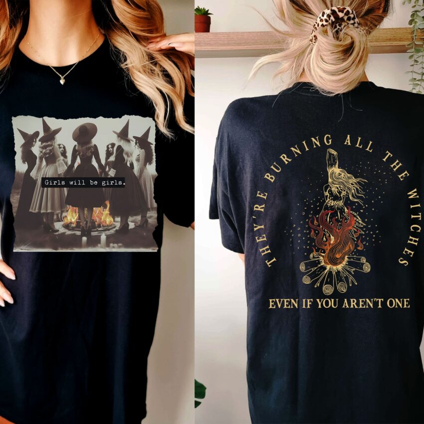 Theyre burning all the witches even if you arent one shirt