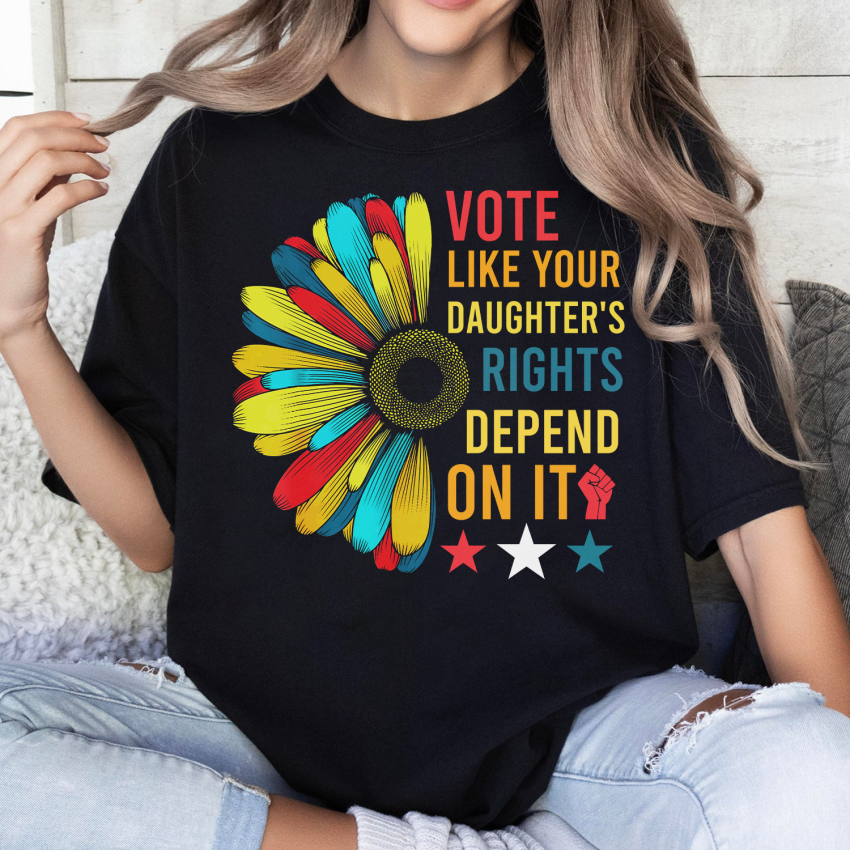 Vote Like Your Daughter’s Right Depend On It Shirt